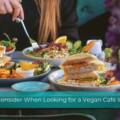 8 Things to Consider When Looking for a Vegan Cafe in London